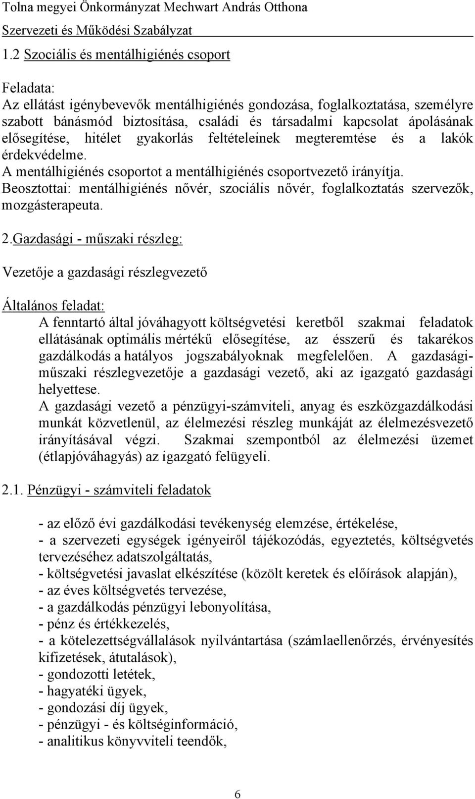 Beosztottai: mentálhigiénés nővér, szociális nővér, foglalkoztatás szervezők, mozgásterapeuta. 2.