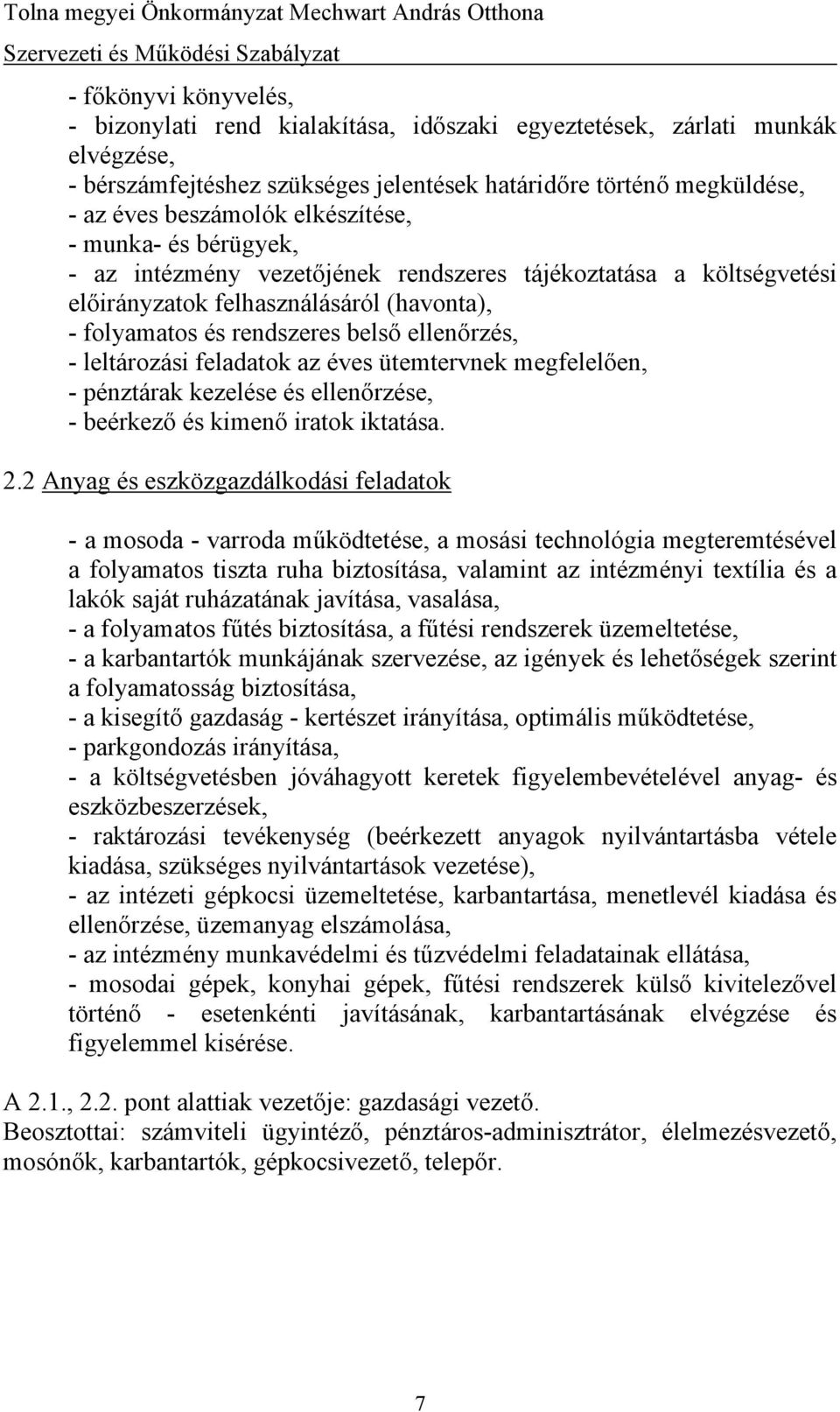 leltározási feladatok az éves ütemtervnek megfelelően, - pénztárak kezelése és ellenőrzése, - beérkező és kimenő iratok iktatása. 2.