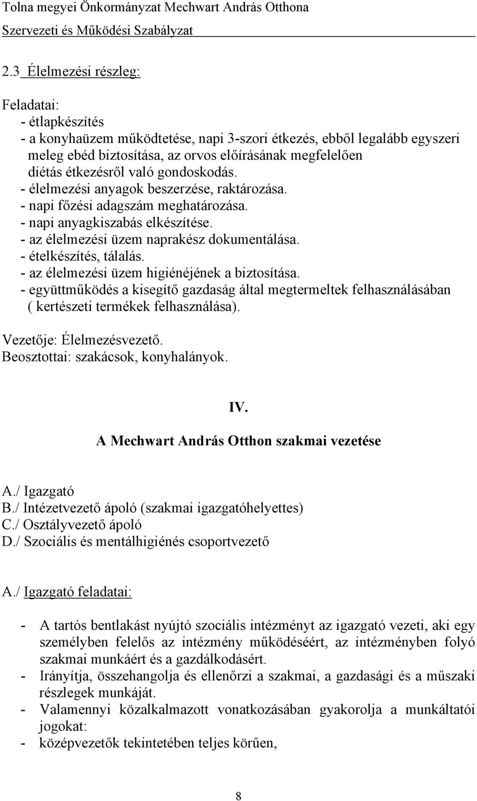 - ételkészítés, tálalás. - az élelmezési üzem higiénéjének a biztosítása. - együttműködés a kisegítő gazdaság által megtermeltek felhasználásában ( kertészeti termékek felhasználása).