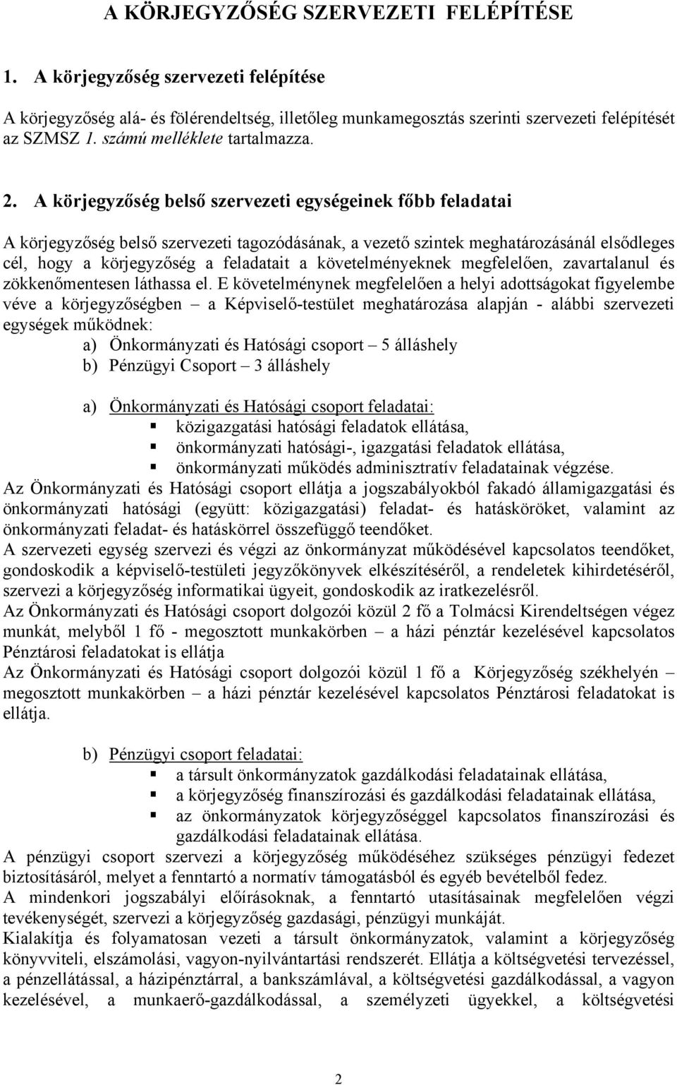 A körjegyzőség belső szervezeti egységeinek főbb feladatai A körjegyzőség belső szervezeti tagozódásának, a vezető szintek meghatározásánál elsődleges cél, hogy a körjegyzőség a feladatait a