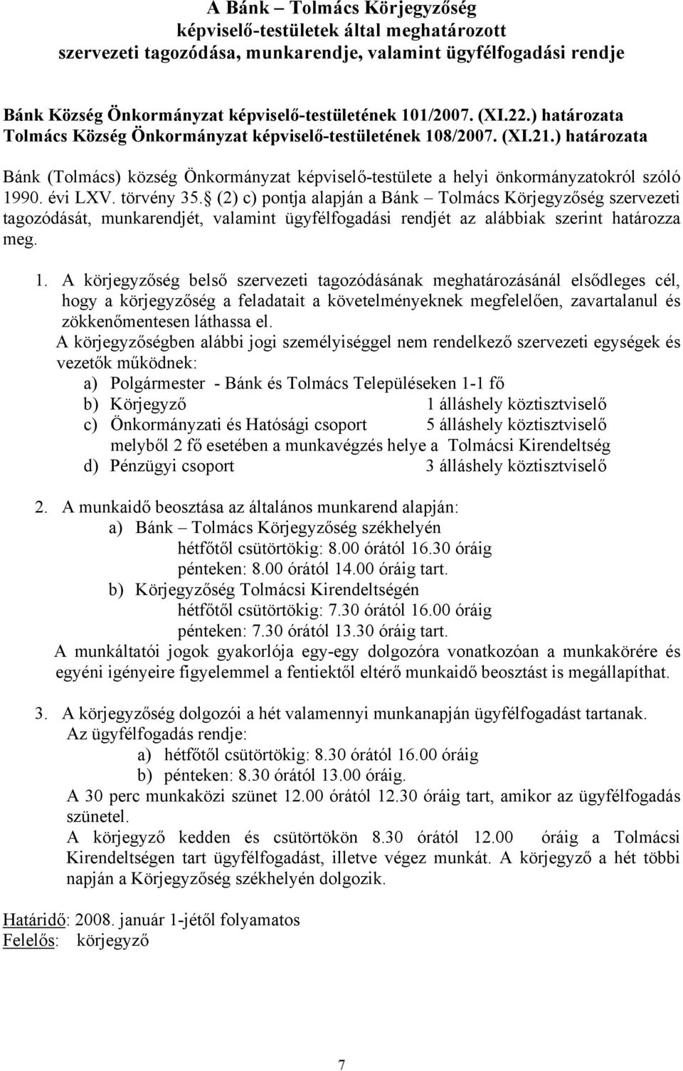 törvény 35. (2) c) pontja alapján a Bánk Tolmács Körjegyzőség szervezeti tagozódását, munkarendjét, valamint ügyfélfogadási rendjét az alábbiak szerint határozza meg. 1.