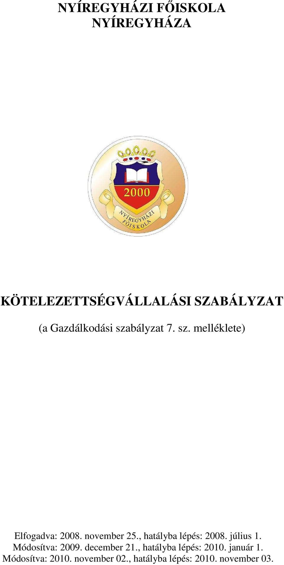 , hatályba lépés: 2008. július 1. Módosítva: 2009. december 21.