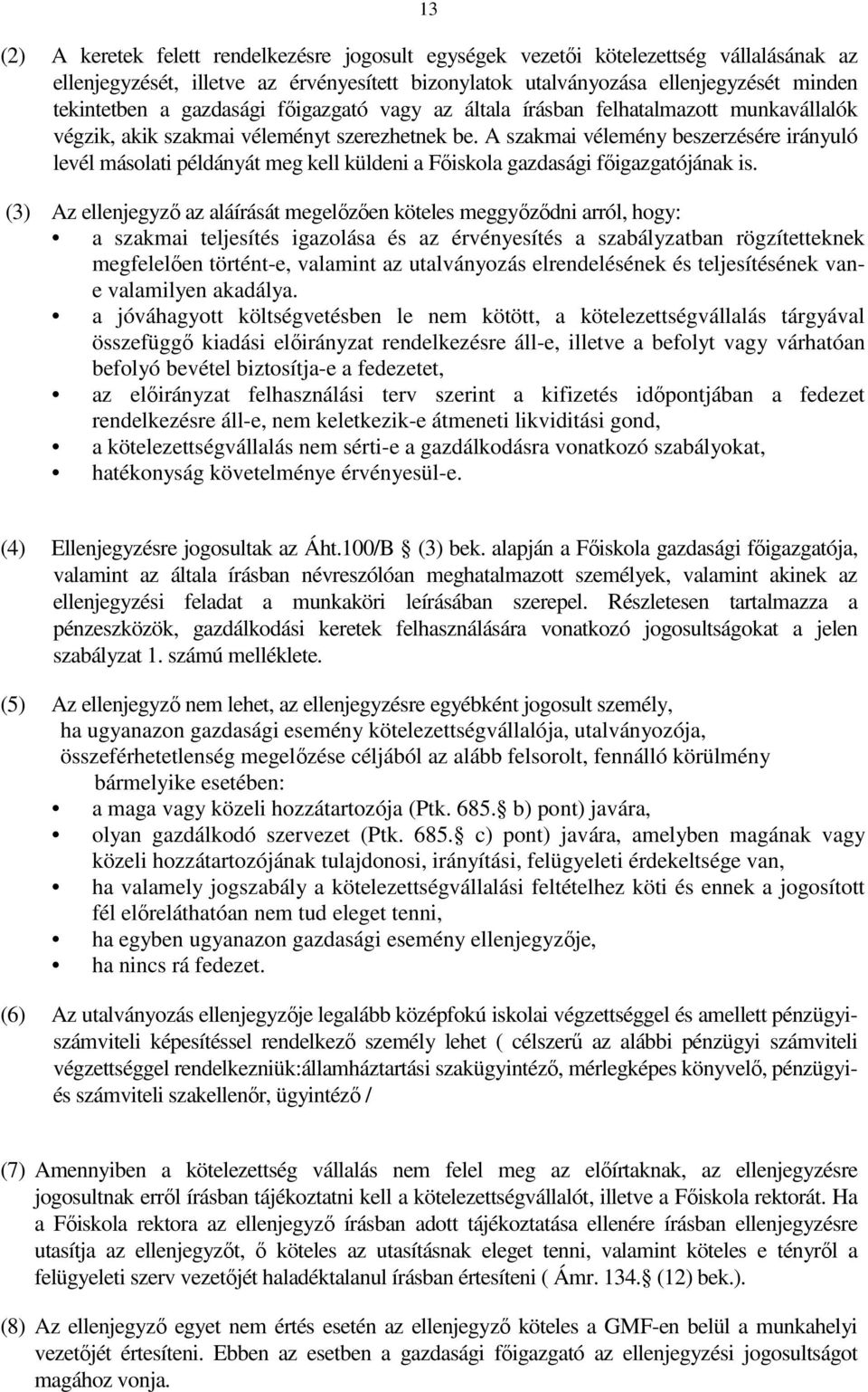 A szakmai vélemény beszerzésére irányuló levél másolati példányát meg kell küldeni a Fıiskola fıigazgatójának is.