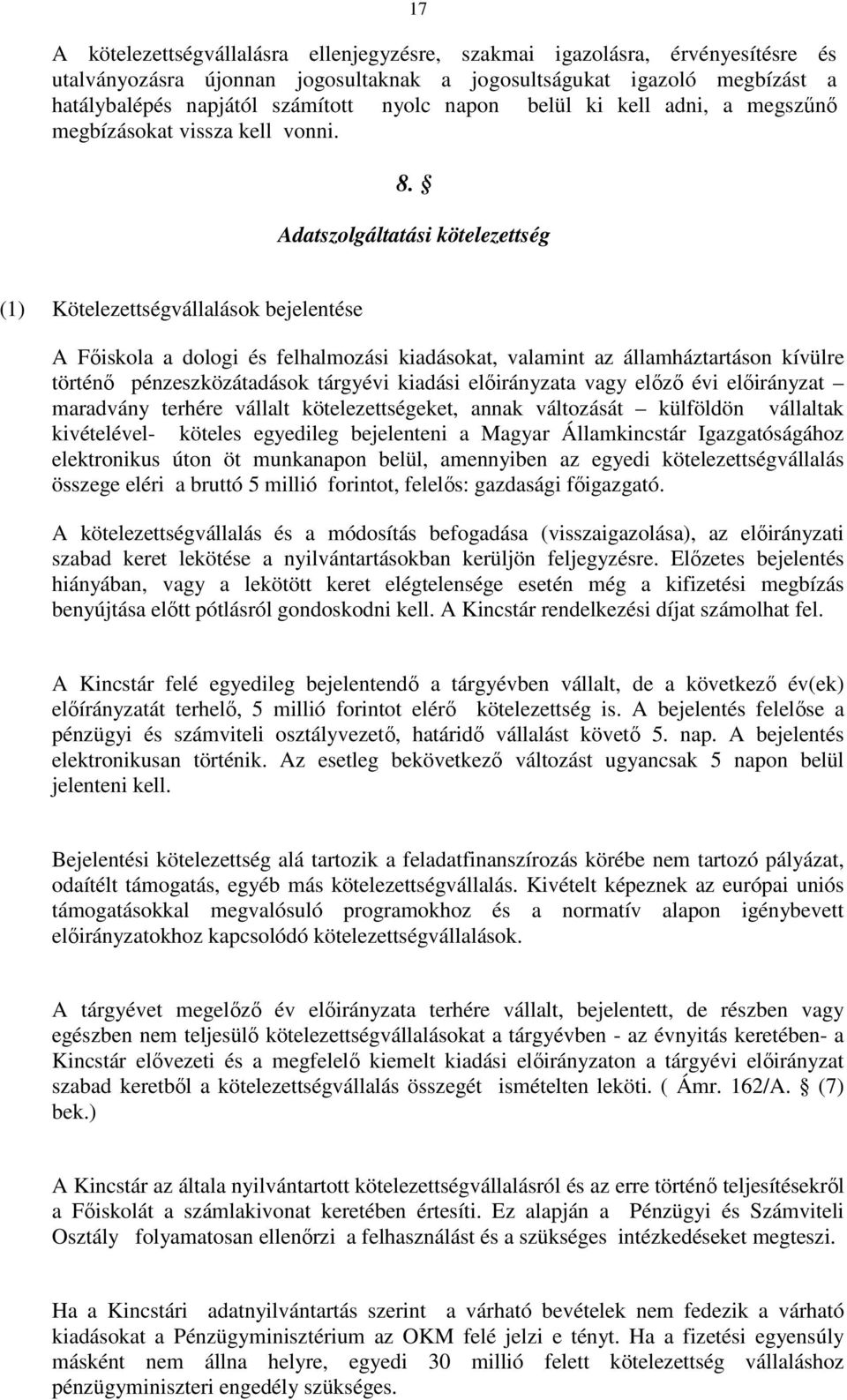 Adatszolgáltatási kötelezettség (1) ok bejelentése A Fıiskola a dologi és felhalmozási kiadásokat, valamint az államháztartáson kívülre történı pénzeszközátadások tárgyévi kiadási elıirányzata vagy