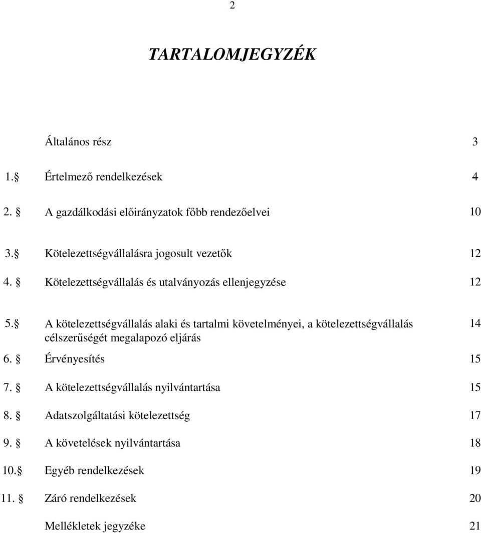 A kötelezettségvállalás alaki és tartalmi követelményei, a kötelezettségvállalás célszerőségét megalapozó eljárás 6.