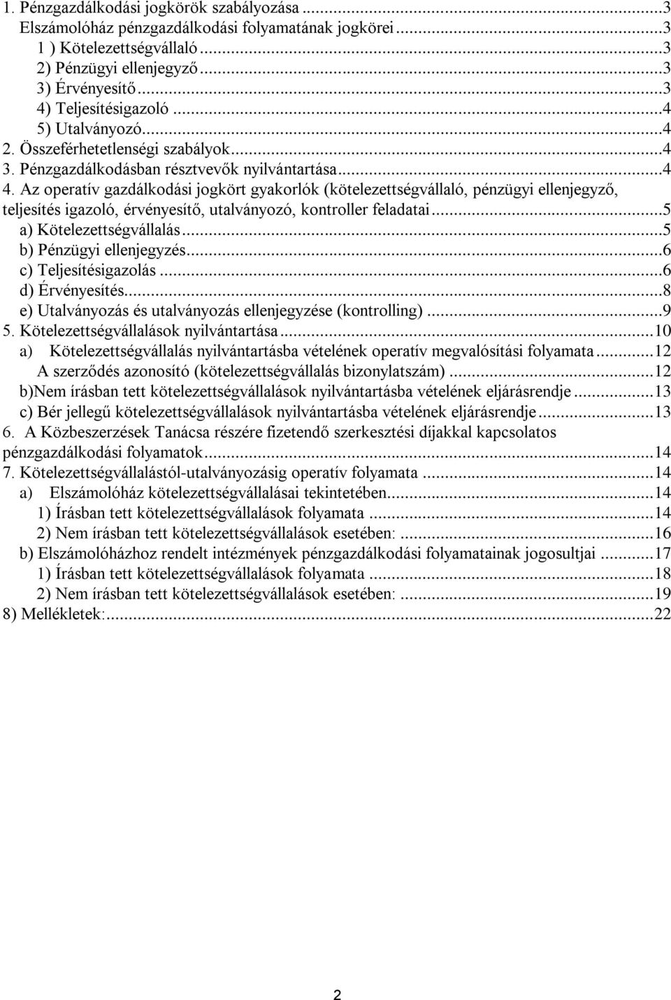 Az operatív gazdálkodási jogkört gyakorlók (kötelezettségvállaló, pénzügyi ellenjegyző, teljesítés igazoló, érvényesítő, utalványozó, kontroller feladatai...5 a) Kötelezettségvállalás.