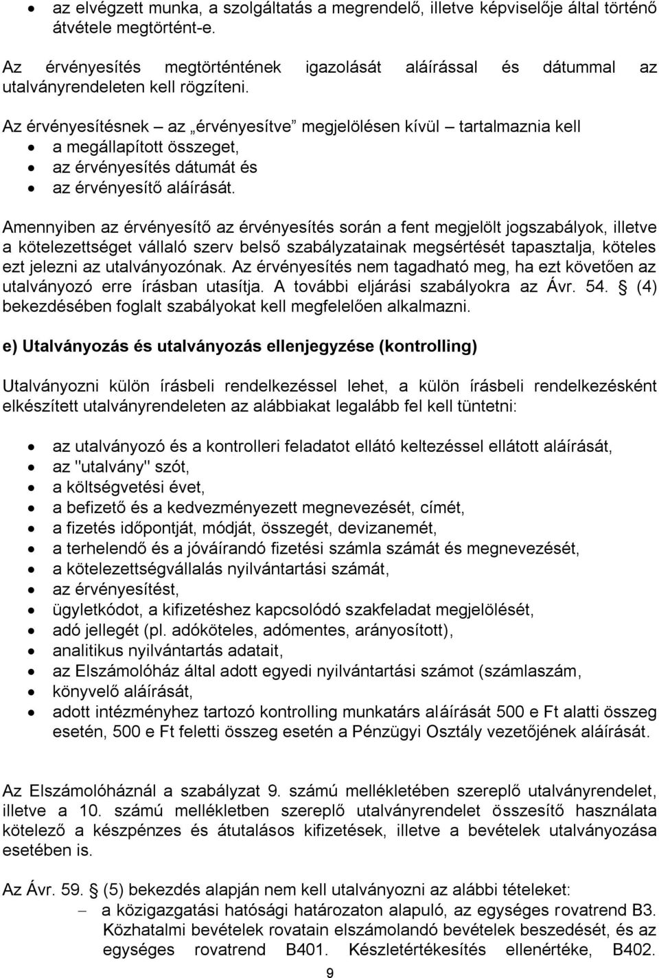 Az érvényesítésnek az érvényesítve megjelölésen kívül tartalmaznia kell a megállapított összeget, az érvényesítés dátumát és az érvényesítő aláírását.