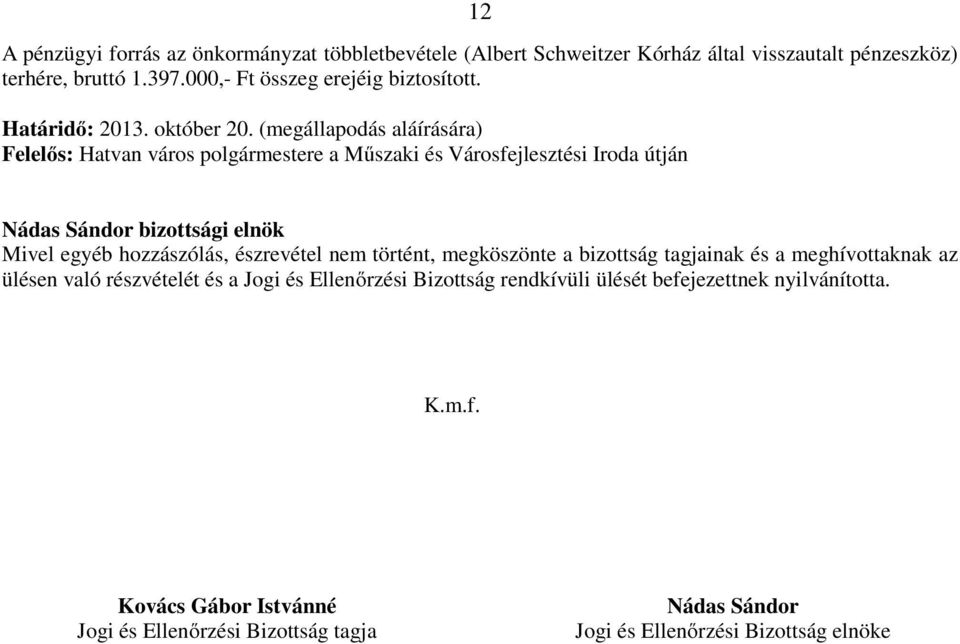 (megállapodás aláírására) Felelős: Hatvan város polgármestere a Műszaki és Városfejlesztési Iroda útján Nádas Sándor bizottsági elnök Mivel egyéb hozzászólás,