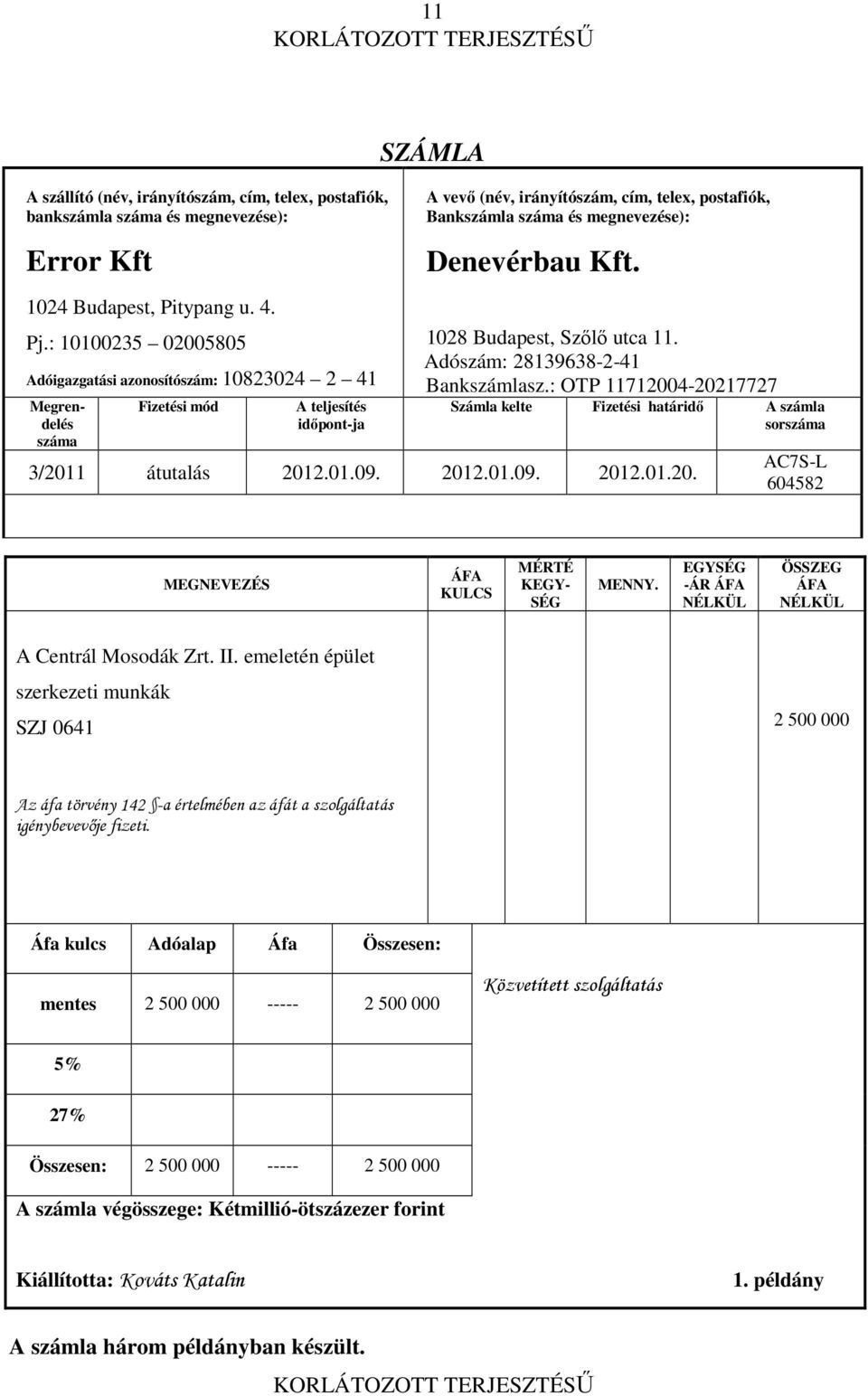 megnevezése): Denevérbau Kft. 1028 Budapest, Szılı utca 11. Adószám: 28139638-2-41 Bankszámlasz.: OTP 11712004-20217727 Számla kelte Fizetési határidı A számla sorszáma 3/2011 átutalás 2012.01.09.