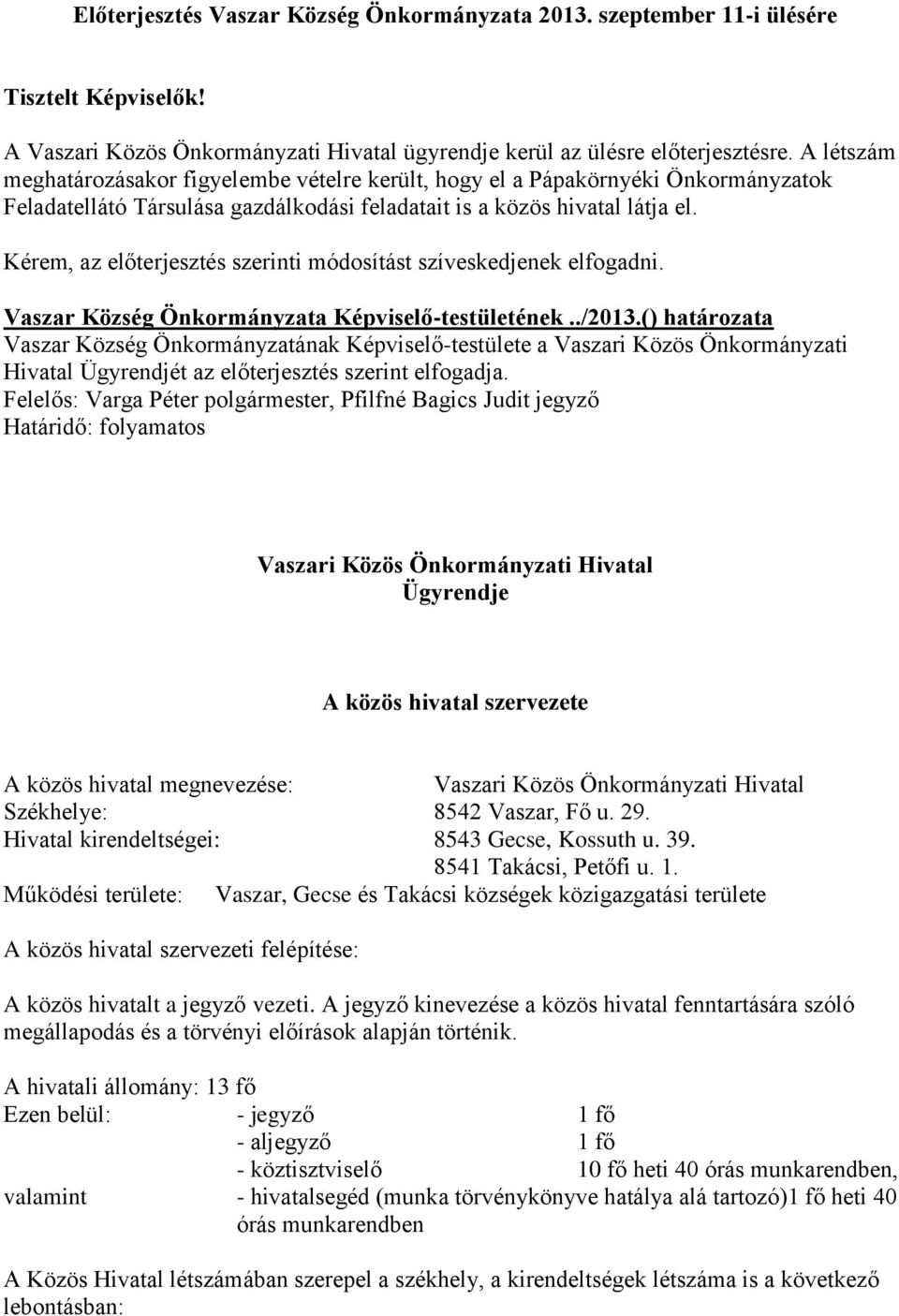 Kérem, az előterjesztés szerinti módosítást szíveskedjenek elfogadni. Vaszar Község Önkormányzata Képviselő-testületének../2013.