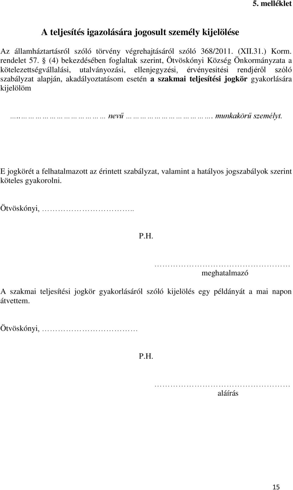 akadályoztatásom esetén a szakmai teljesítési jogkör gyakorlására kijelölöm.. nevű. munkakörű személyt.