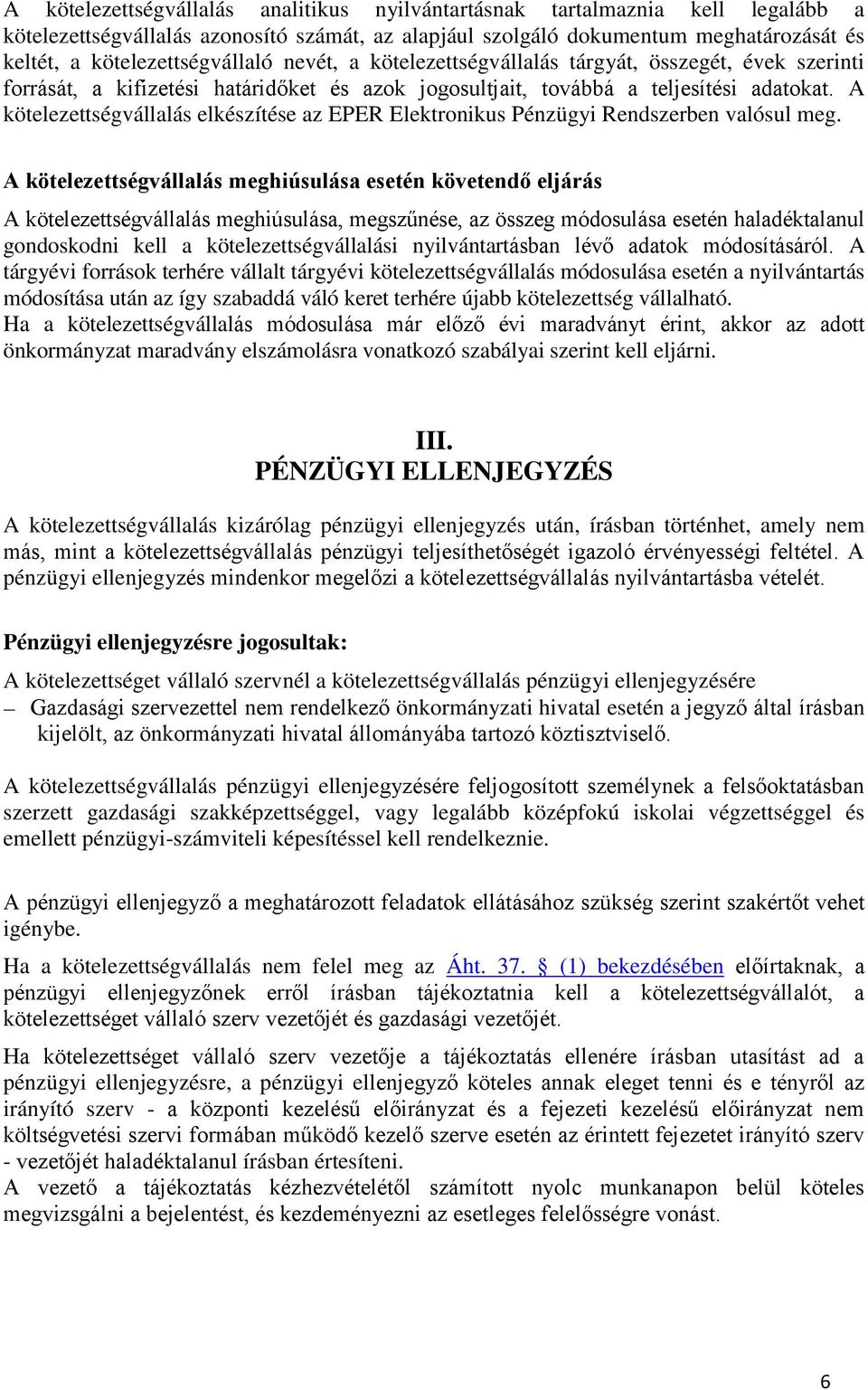 A kötelezettségvállalás elkészítése az EPER Elektronikus Pénzügyi Rendszerben valósul meg.