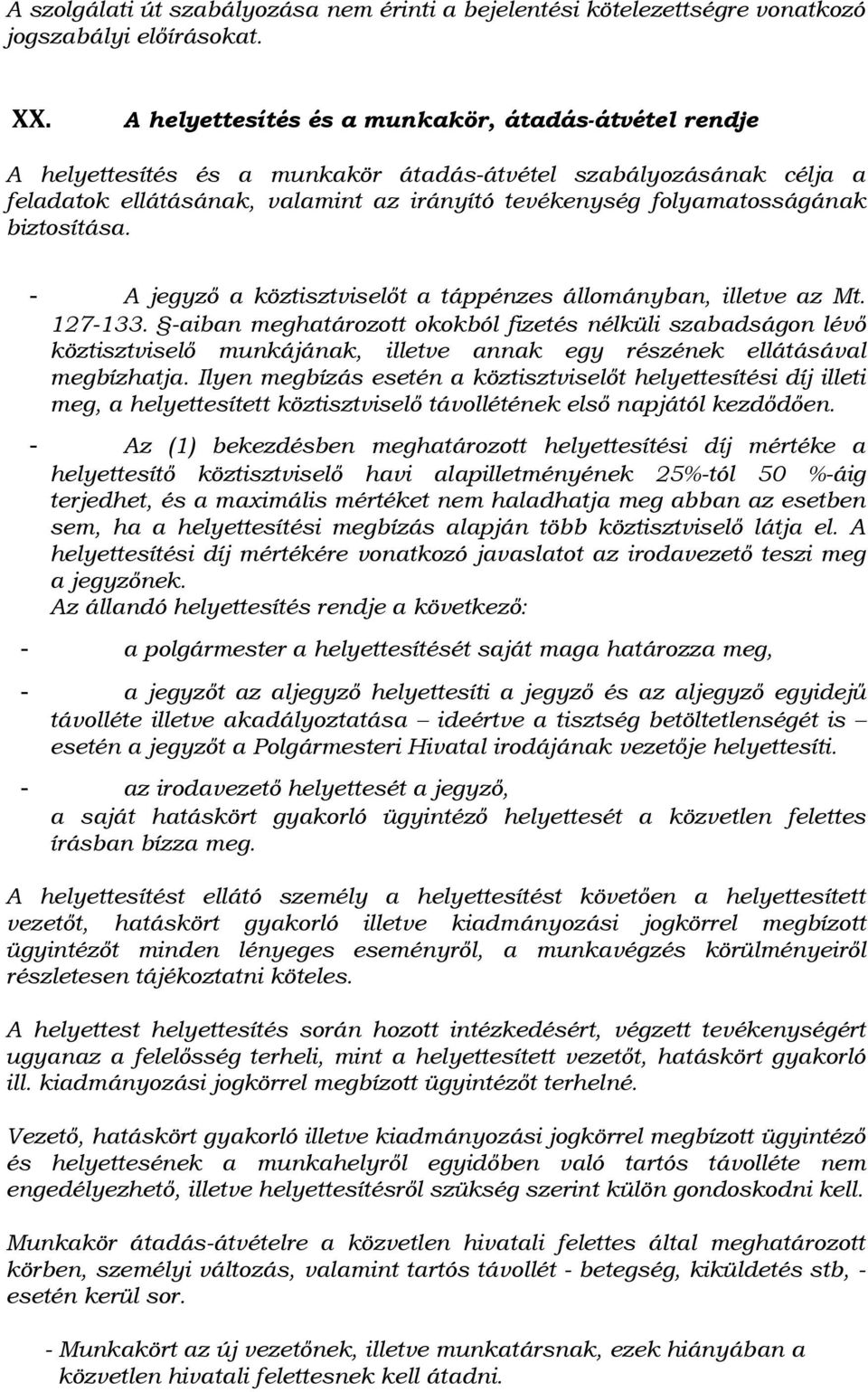 biztosítása. - A jegyző a köztisztviselőt a táppénzes állományban, illetve az Mt. 127-133.