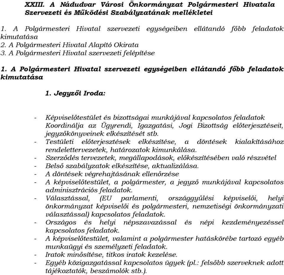 Jegyzői Iroda: - Képviselőtestület és bizottságai munkájával kapcsolatos feladatok Koordinálja az Ügyrendi, Igazgatási, Jogi Bizottság előterjesztéseit, jegyzőkönyveinek elkészítését stb.