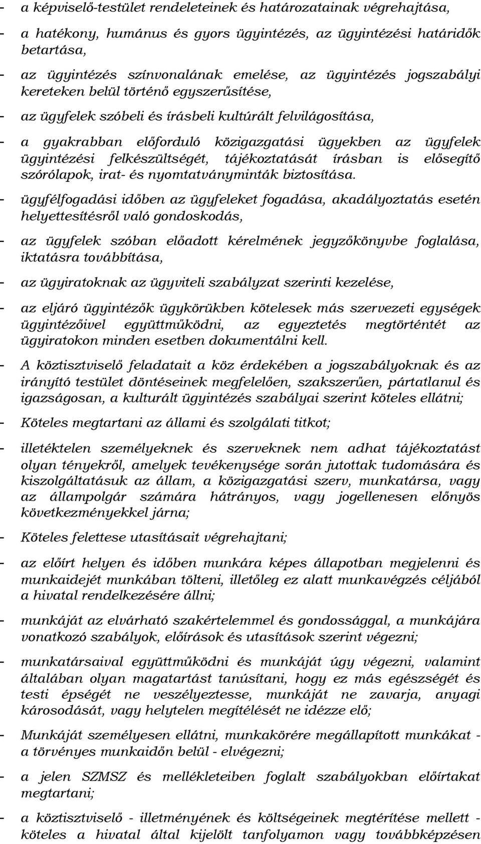 felkészültségét, tájékoztatását írásban is elősegítő szórólapok, irat- és nyomtatványminták biztosítása.