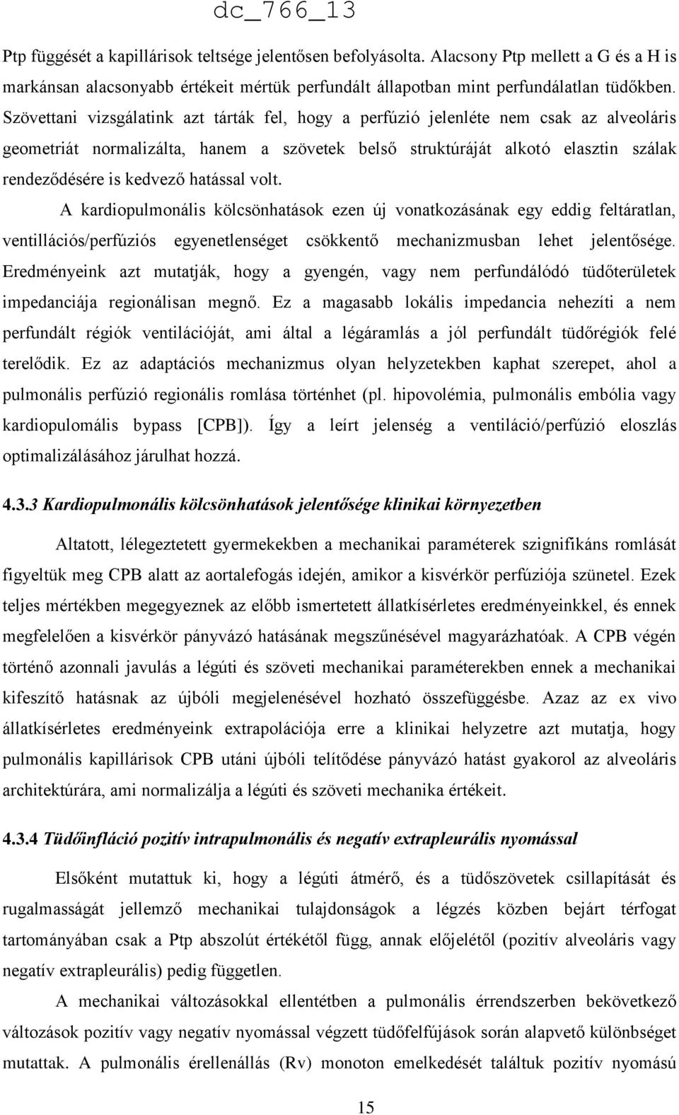 hatással volt. A kardiopulmonális kölcsönhatások ezen új vonatkozásának egy eddig feltáratlan, ventillációs/perfúziós egyenetlenséget csökkentő mechanizmusban lehet jelentősége.