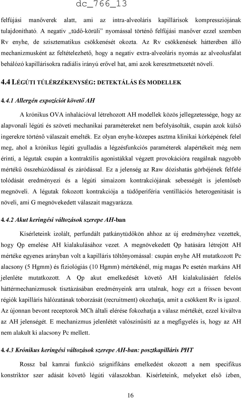 Az Rv csökkenések hátterében álló mechanizmusként az feltételezhető, hogy a negatív extra-alveoláris nyomás az alveolusfalat behálózó kapillárisokra radiális irányú erővel hat, ami azok