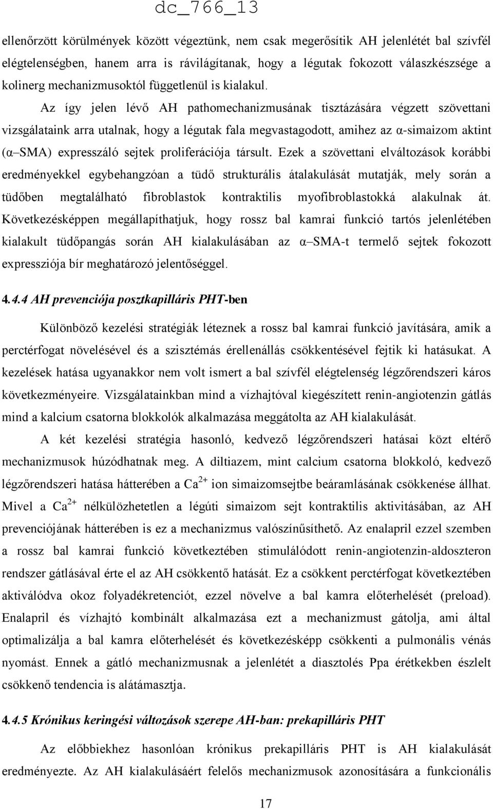 Az így jelen lévő AH pathomechanizmusának tisztázására végzett szövettani vizsgálataink arra utalnak, hogy a légutak fala megvastagodott, amihez az α-simaizom aktint (α SMA) expresszáló sejtek