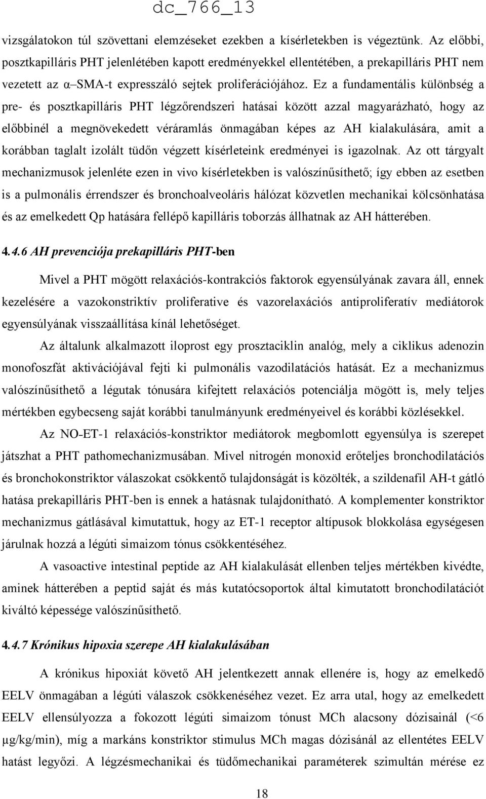 Ez a fundamentális különbség a pre- és posztkapilláris PHT légzőrendszeri hatásai között azzal magyarázható, hogy az előbbinél a megnövekedett véráramlás önmagában képes az AH kialakulására, amit a