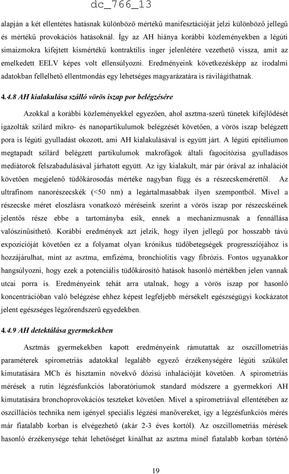 Eredményeink következésképp az irodalmi adatokban fellelhető ellentmondás egy lehetséges magyarázatára is rávilágíthatnak. 4.