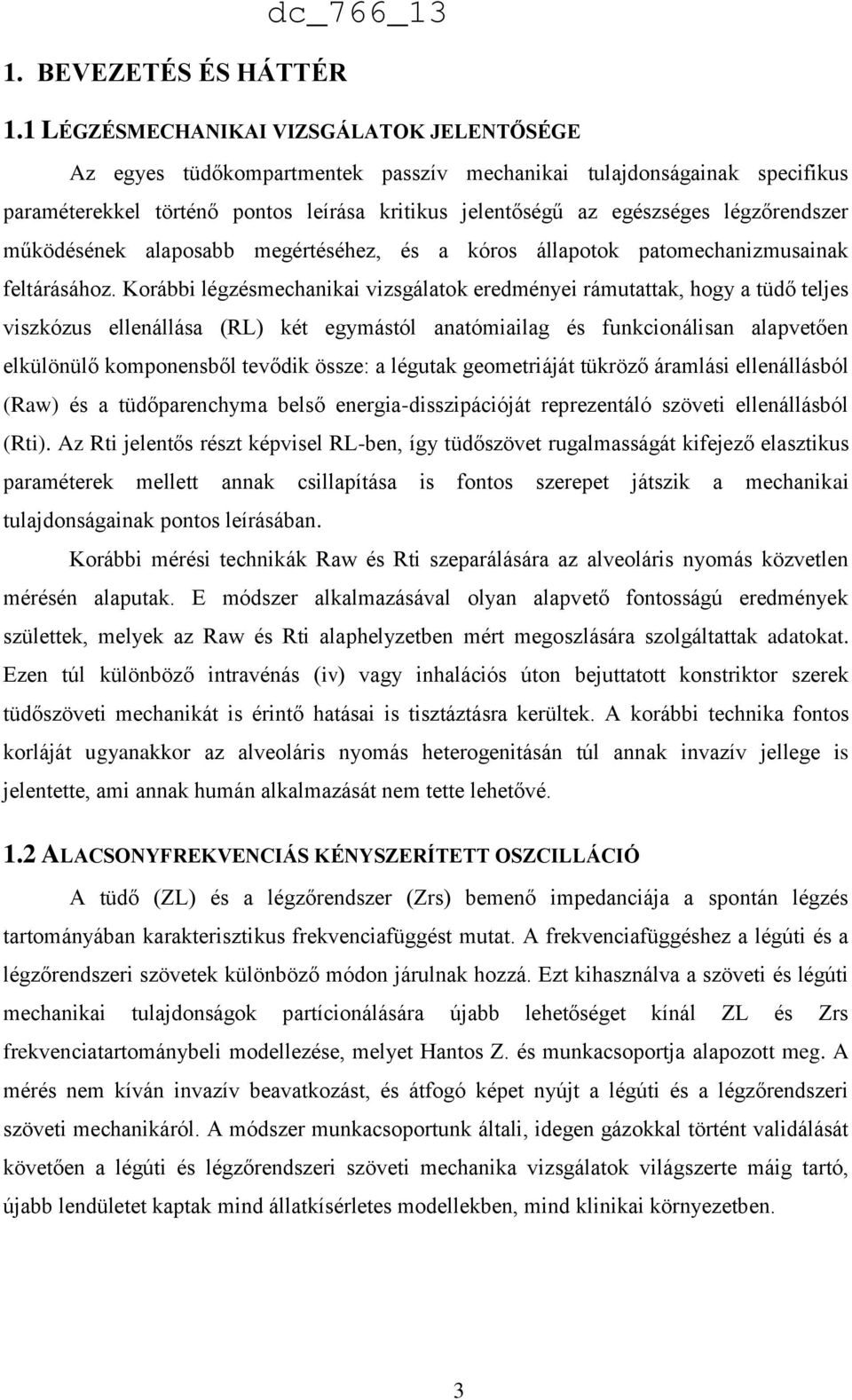 légzőrendszer működésének alaposabb megértéséhez, és a kóros állapotok patomechanizmusainak feltárásához.