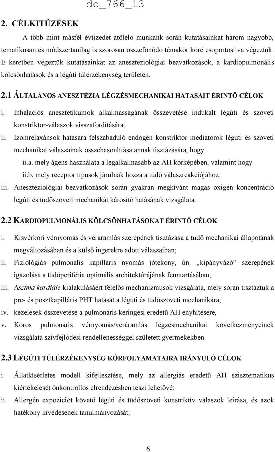 1 ÁLTALÁNOS ANESZTÉZIA LÉGZÉSMECHANIKAI HATÁSAIT ÉRINTŐ CÉLOK i. Inhalációs anesztetikumok alkalmasságának összevetése indukált légúti és szöveti konstriktor-válaszok visszafordítására; ii.