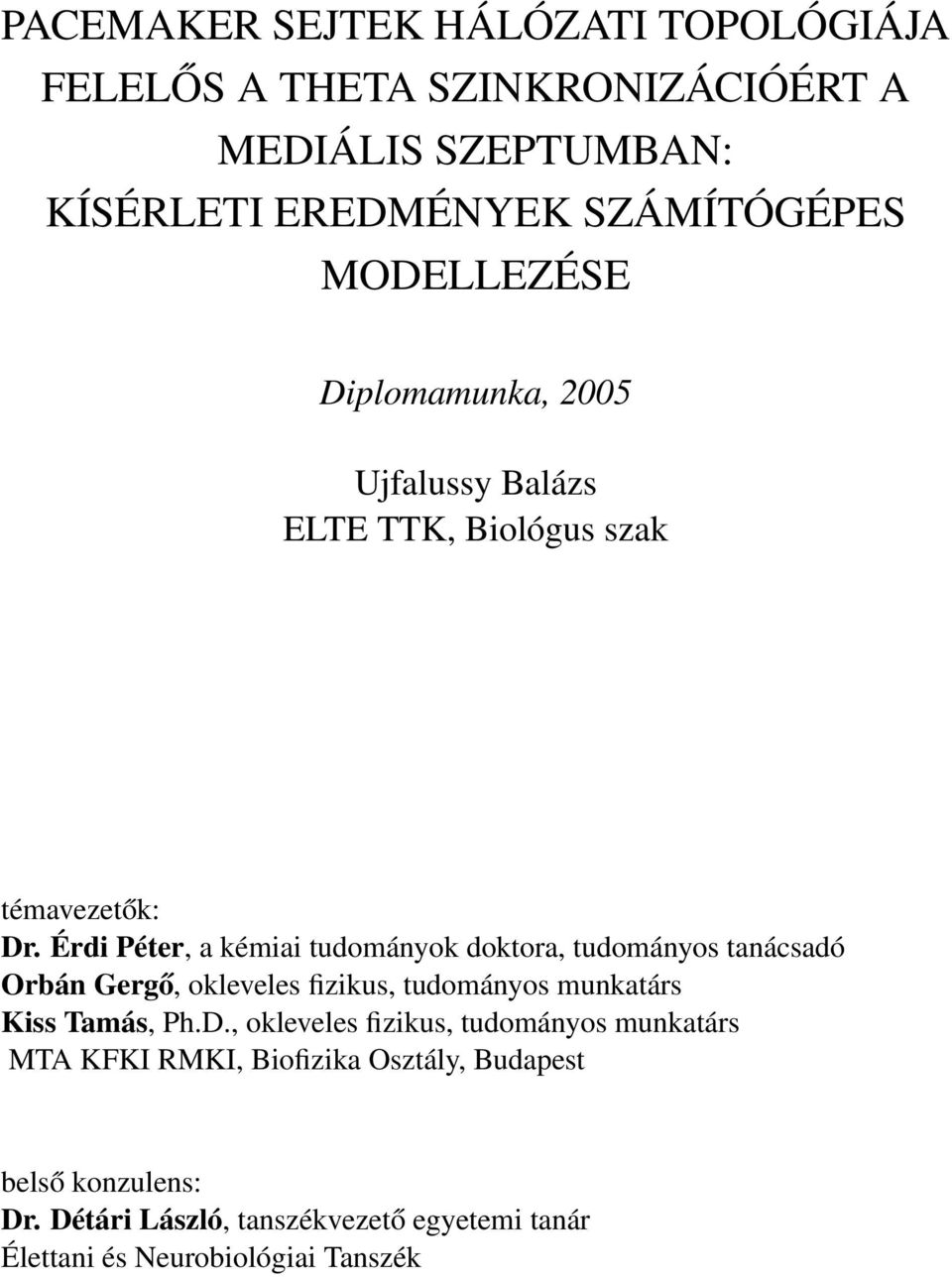 Érdi Péter, a kémiai tudományok doktora, tudományos tanácsadó Orbán Gergő, okleveles fizikus, tudományos munkatárs Kiss Tamás, Ph.D.