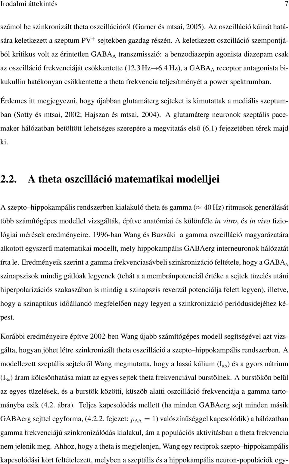 4 Hz), a GABA A receptor antagonista bikukullin hatékonyan csökkentette a theta frekvencia teljesítményét a power spektrumban.