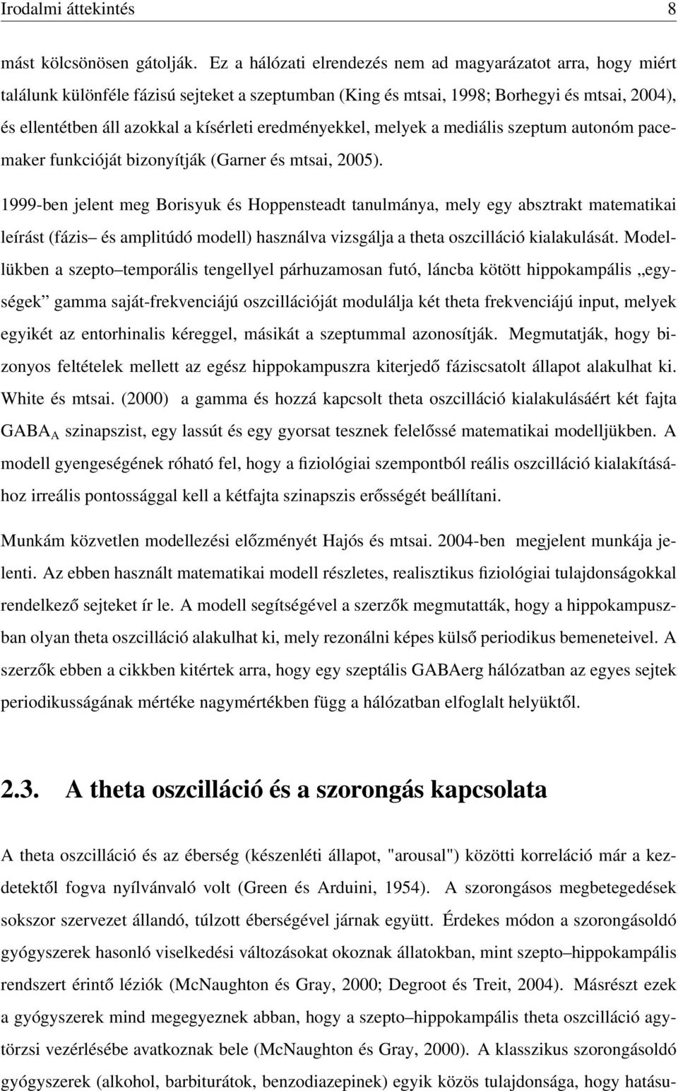 eredményekkel, melyek a mediális szeptum autonóm pacemaker funkcióját bizonyítják (Garner és mtsai, 2005).