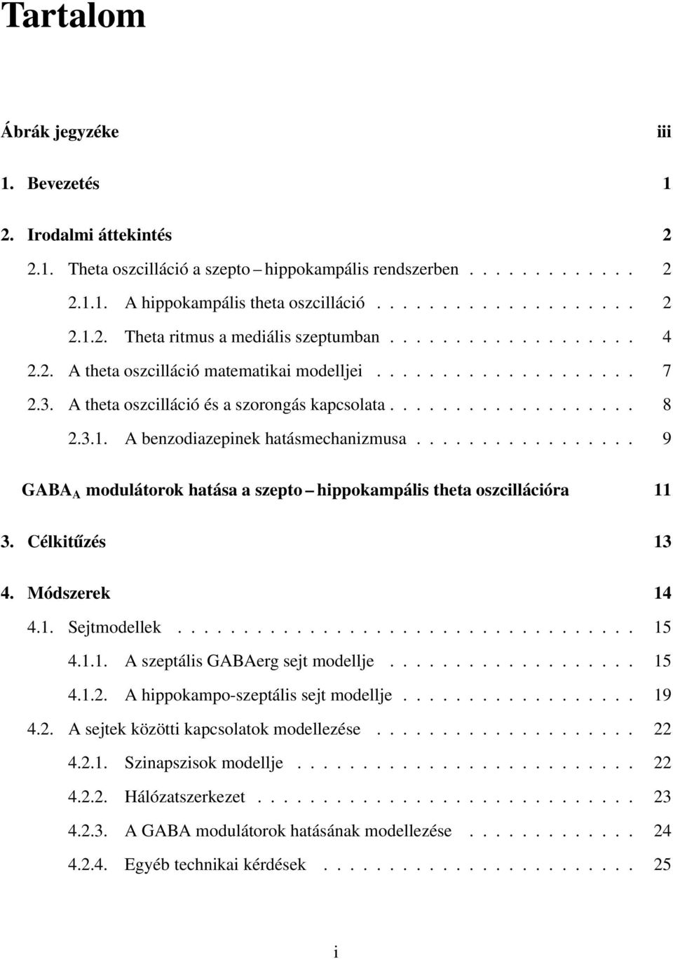 A benzodiazepinek hatásmechanizmusa................. 9 GABA A modulátorok hatása a szepto hippokampális theta oszcillációra 11 3. Célkitűzés 13 4. Módszerek 14 4.1. Sejtmodellek................................... 15 4.