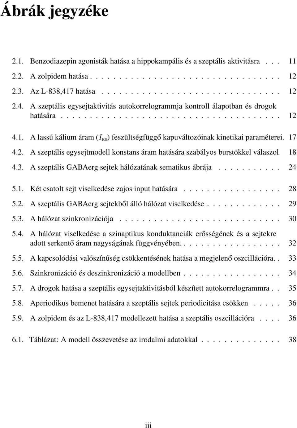 17 4.2. A szeptális egysejtmodell konstans áram hatására szabályos burstökkel válaszol 18 4.3. A szeptális GABAerg sejtek hálózatának sematikus ábrája........... 24 5.1. Két csatolt sejt viselkedése zajos input hatására.