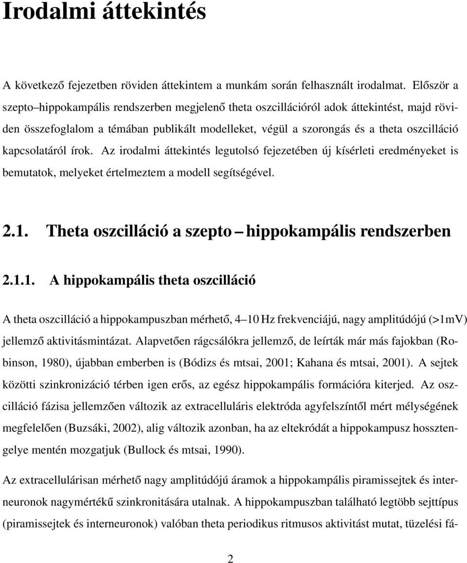 kapcsolatáról írok. Az irodalmi áttekintés legutolsó fejezetében új kísérleti eredményeket is bemutatok, melyeket értelmeztem a modell segítségével. 2.1.