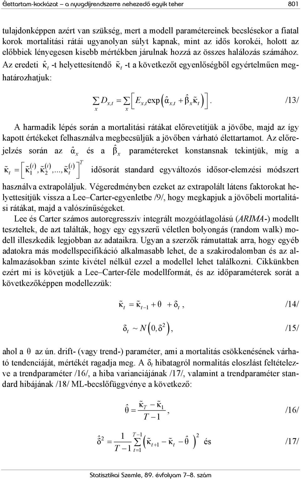 Az eredeti ˆκ t -t helyettesítendő κ t -t a következőt egyenlőségből egyértelműen meghatározhatjuk: ( ˆ βˆ κ ) Dx,t = Ex,texp α x,t + x t.
