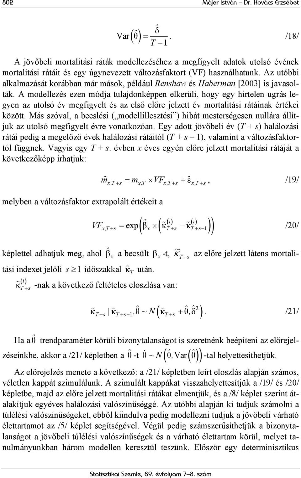 Az utóbbi alkalmazását korábban már mások, például Renshaw és Haberman [2003] is javasolták.