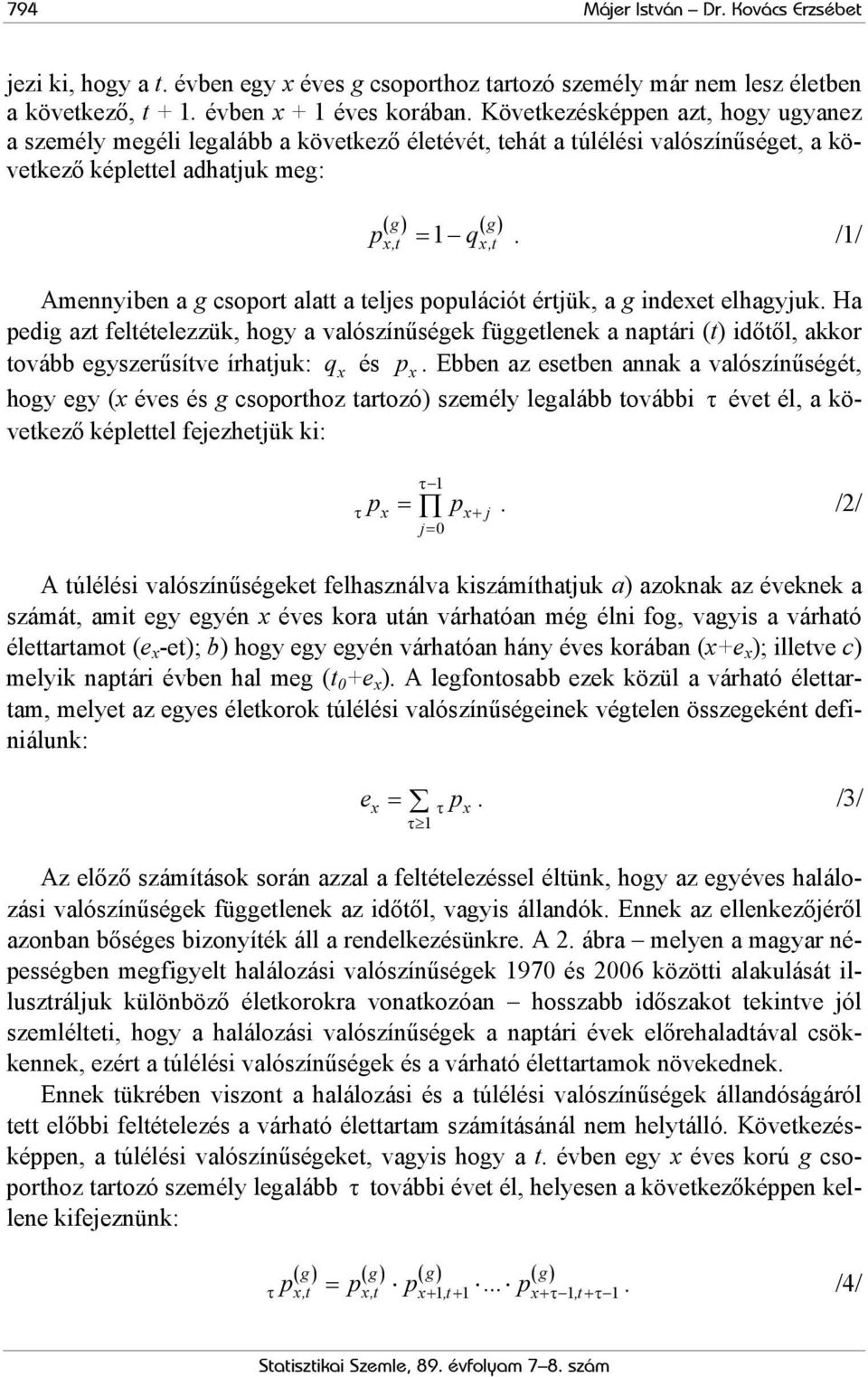 /1/ x,t x,t Amennyiben a g csoport alatt a teljes populációt értjük, a g indexet elhagyjuk.