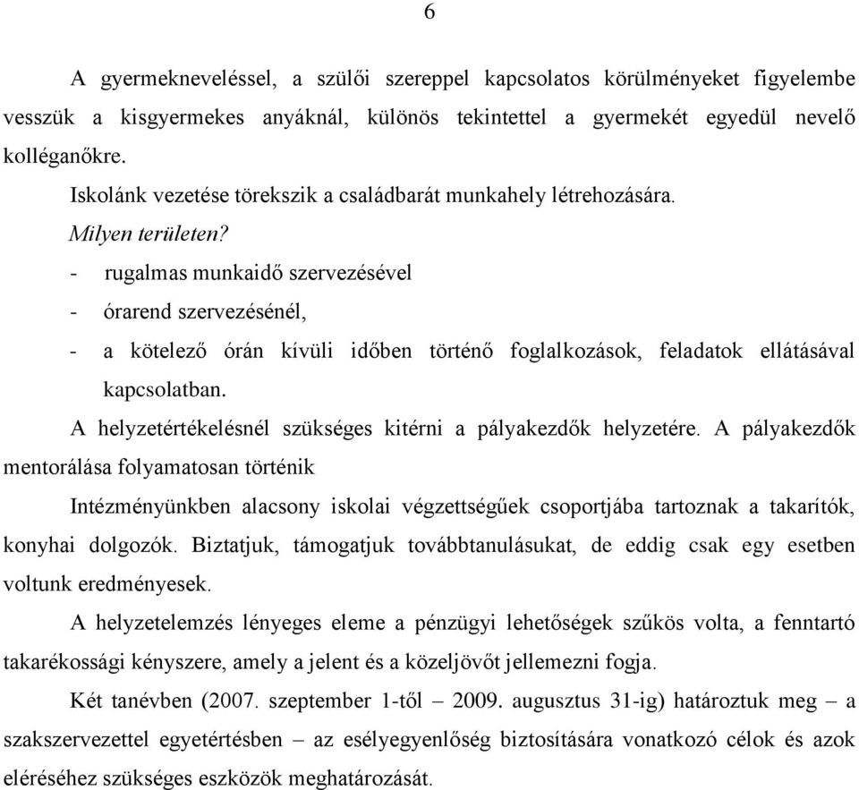 - rugalmas munkaidő szervezésével - órarend szervezésénél, - a kötelező órán kívüli időben történő foglalkozások, feladatok ellátásával kapcsolatban.