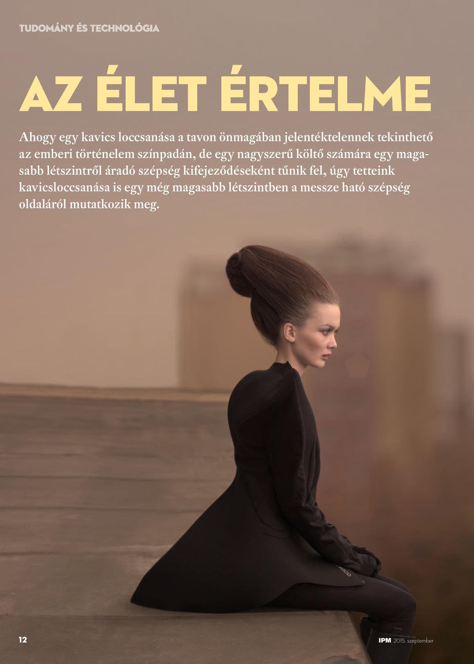 létszintről áradó szépség kifejeződéseként tűnik fel, úgy tetteink kavicsloccsanása is