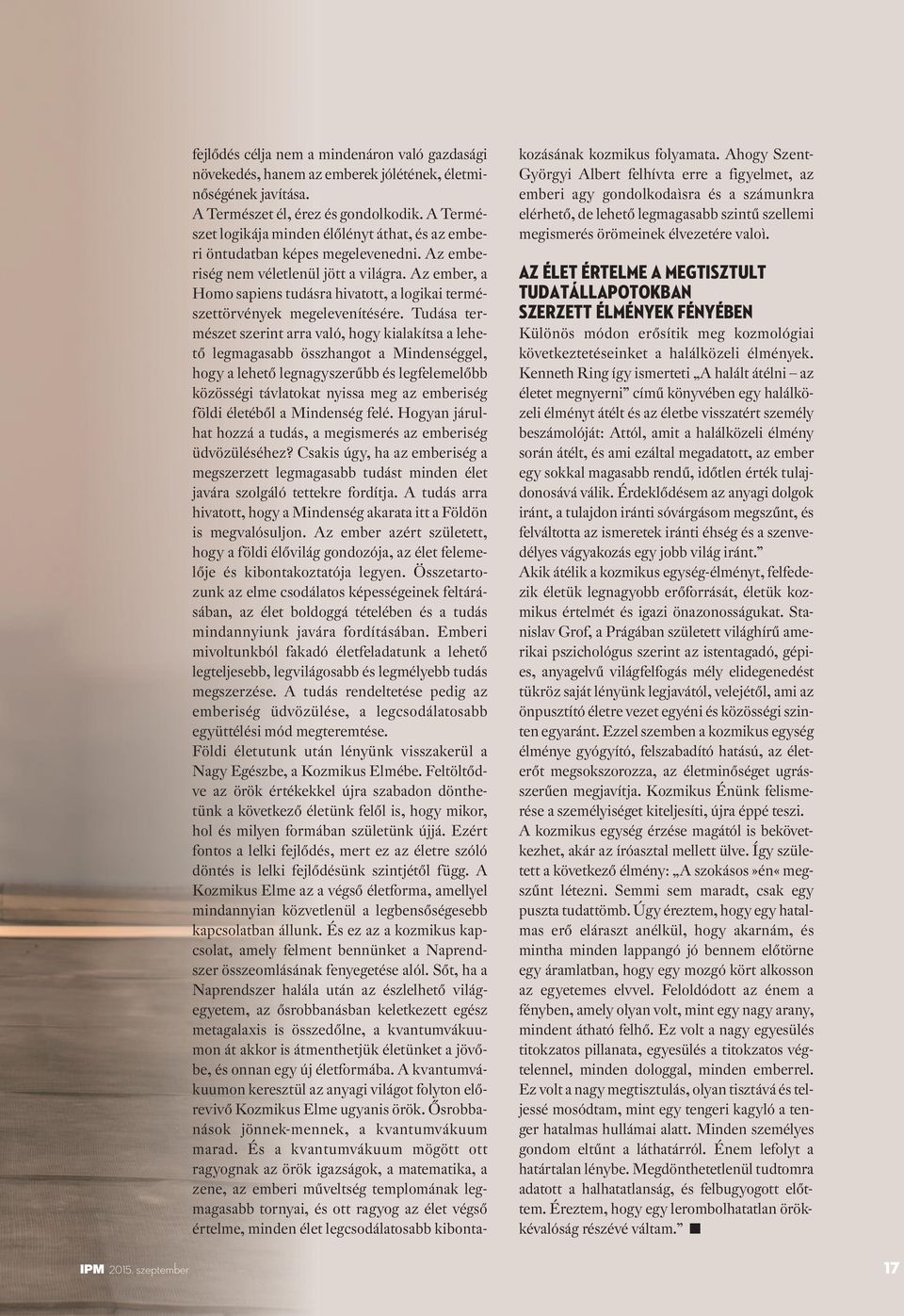 Az ember, a Homo sapiens tudásra hivatott, a logikai természettörvények megelevenítésére.