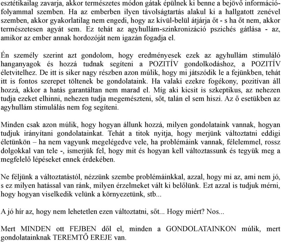 Ez tehát az agyhullám-szinkronizáció pszichés gátlása - az, amikor az ember annak hordozóját nem igazán fogadja el.