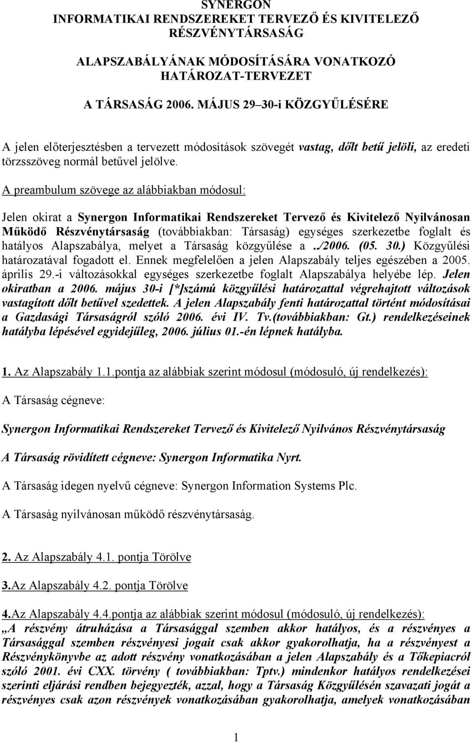 A preambulum szövege az alábbiakban módosul: Jelen okirat a Synergon Informatikai Rendszereket Tervező és Kivitelező Nyilvánosan Működő Részvénytársaság (továbbiakban: Társaság) egységes szerkezetbe