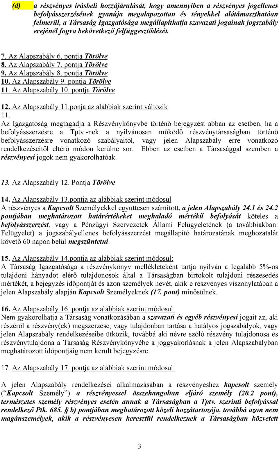 pontja Törölve 10. Az Alapszabály 9. pontja Törölve 11. Az Alapszabály 10. pontja Törölve 12. Az Alapszabály 11.ponja az alábbiak szerint változik 11.