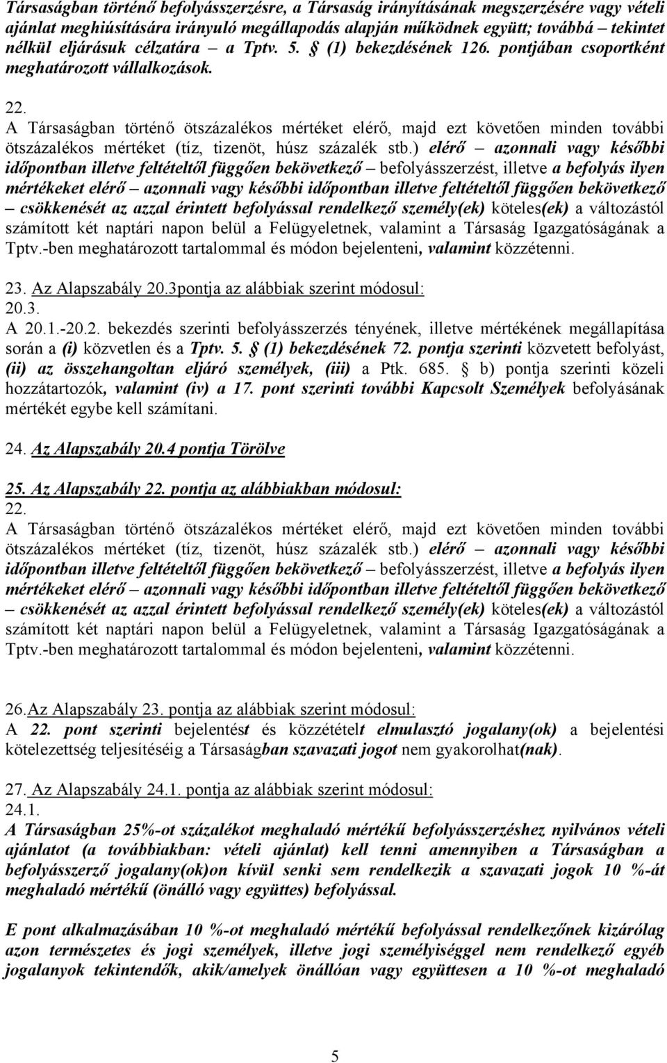 A Társaságban történő ötszázalékos mértéket elérő, majd ezt követően minden további ötszázalékos mértéket (tíz, tizenöt, húsz százalék stb.