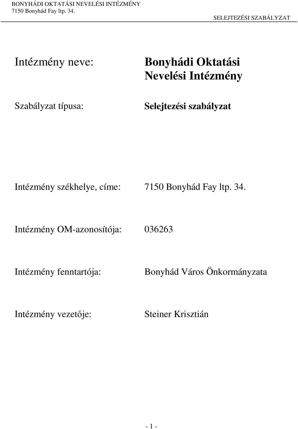 címe: Intézmény OM-azonosítója: 036263 Intézmény fenntartója: