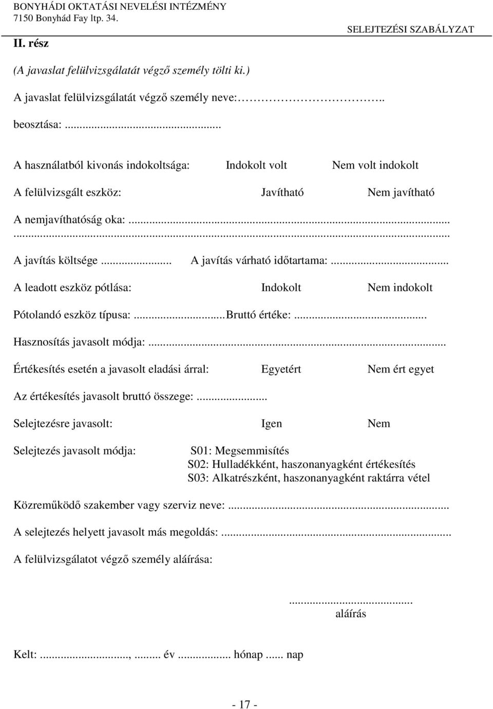 .. A leadott eszköz pótlása: Indokolt Nem indokolt Pótolandó eszköz típusa:... Bruttó értéke:... Hasznosítás javasolt módja:.