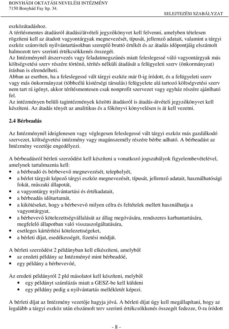 számviteli nyilvántartásokban szereplő bruttó értékét és az átadás időpontjáig elszámolt halmozott terv szerinti értékcsökkenés összegét.