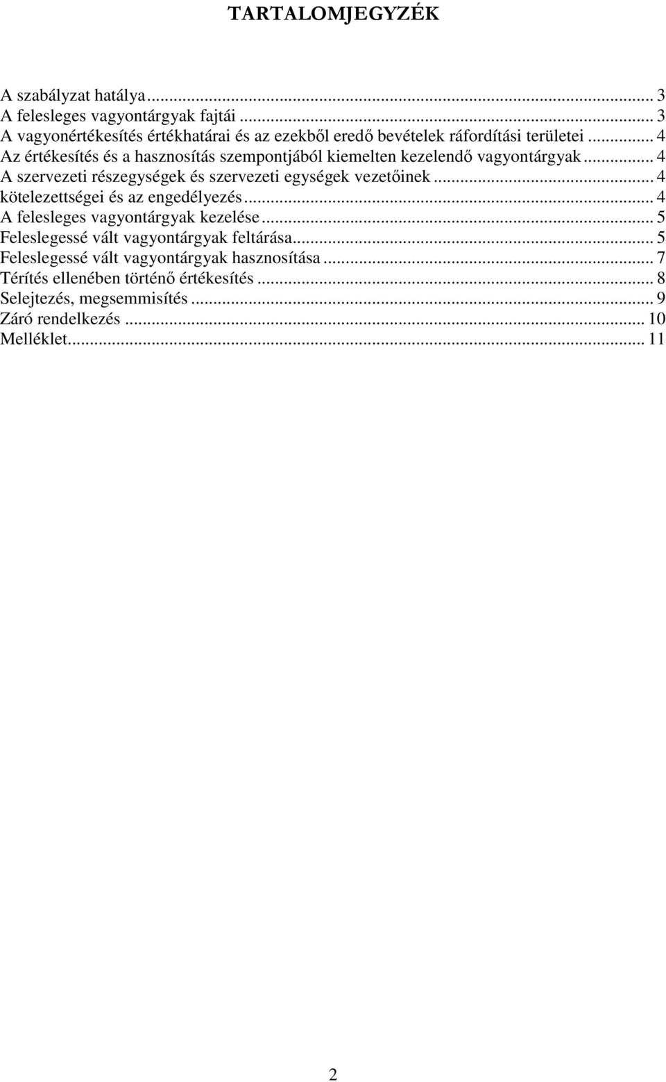 .. 4 Az értékesítés és a hasznosítás szempontjából kiemelten kezelendő vagyontárgyak... 4 A szervezeti részegységek és szervezeti egységek vezetőinek.