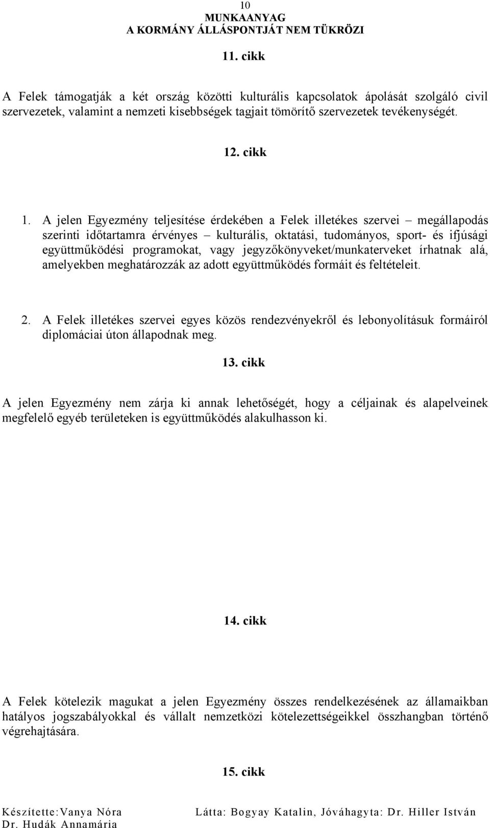 jegyzőkönyveket/munkaterveket írhatnak alá, amelyekben meghatározzák az adott együttműködés formáit és feltételeit. 2.