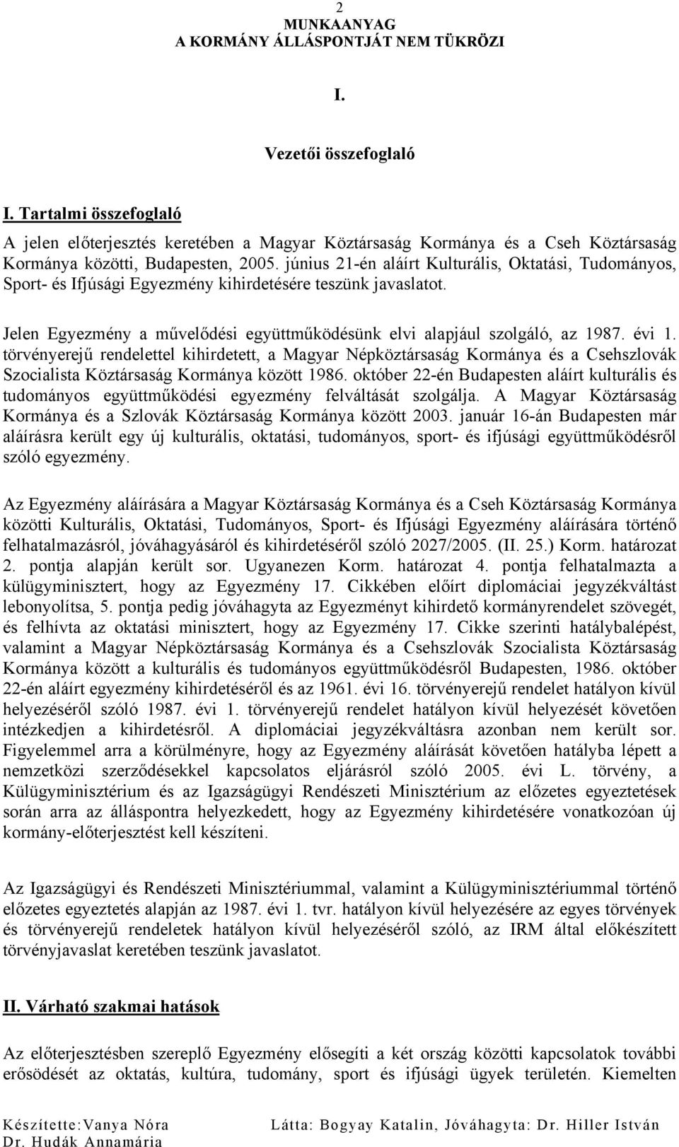 évi 1. törvényerejű rendelettel kihirdetett, a Magyar Népköztársaság Kormánya és a Csehszlovák Szocialista Köztársaság Kormánya között 1986.