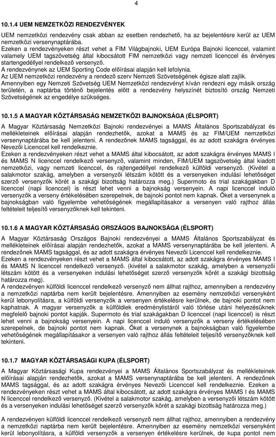 startengedéllyel rendelkező versenyző. A rendezvénynek az UEM Sporting Code előírásai alapján kell lefolynia. Az UEM nemzetközi rendezvény a rendező szerv Nemzeti Szövetségének égisze alatt zajlik.