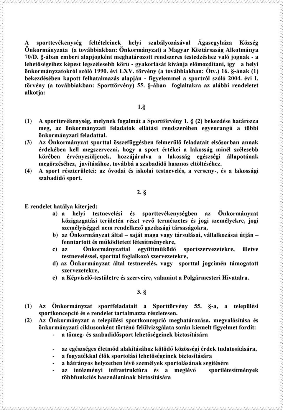 évi LXV. törvény (a továbbiakban: Ötv.) 16. -ának (1) bekezdésében kapott felhatalmazás alapján - figyelemmel a sportról szóló 2004. évi I. törvény (a továbbiakban: Sporttörvény) 55.